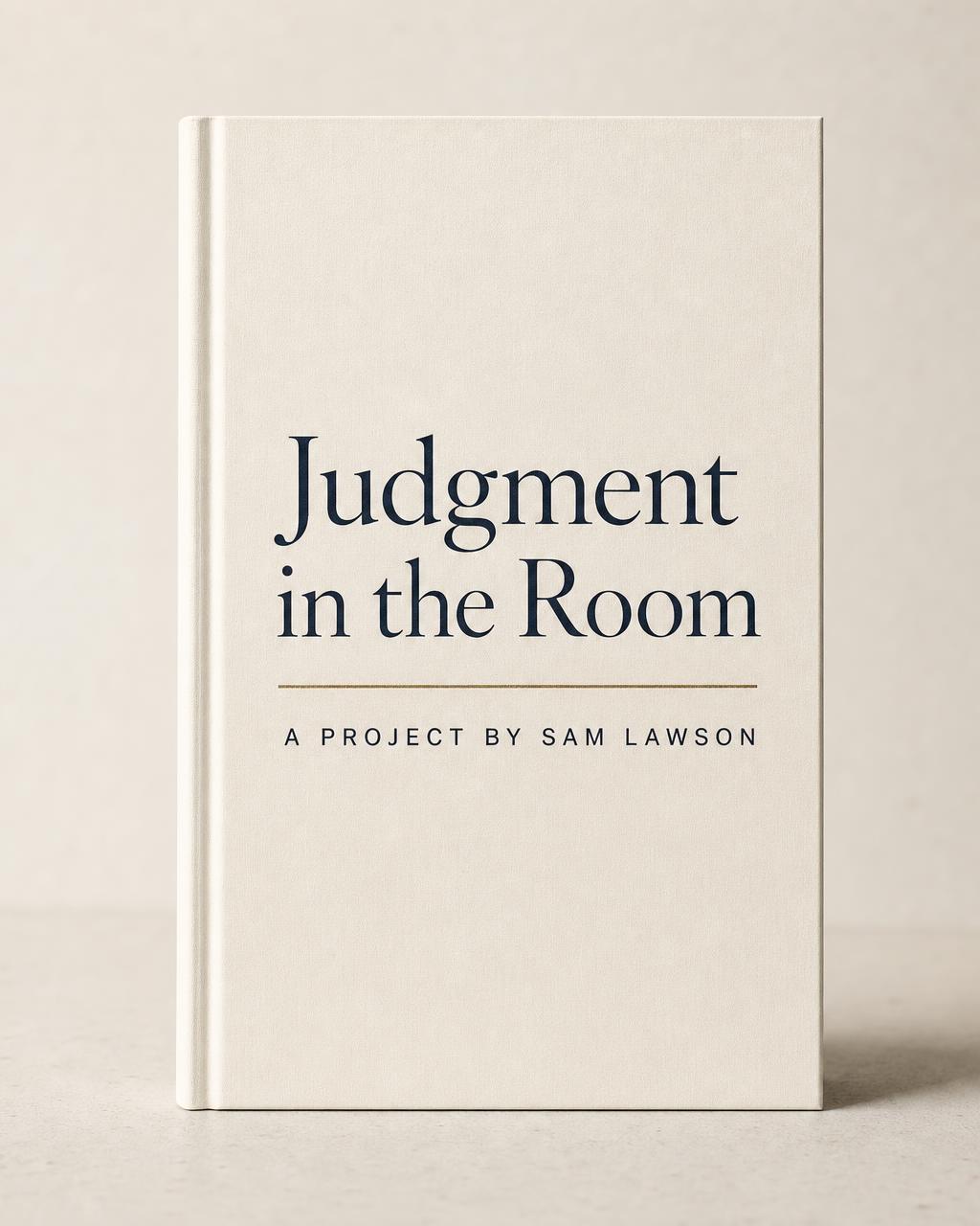 Working cover design for Judgment in the Room: an ivory hardcover with the title in navy serif and, beneath a bronze rule, 'A project by Sam Lawson'.